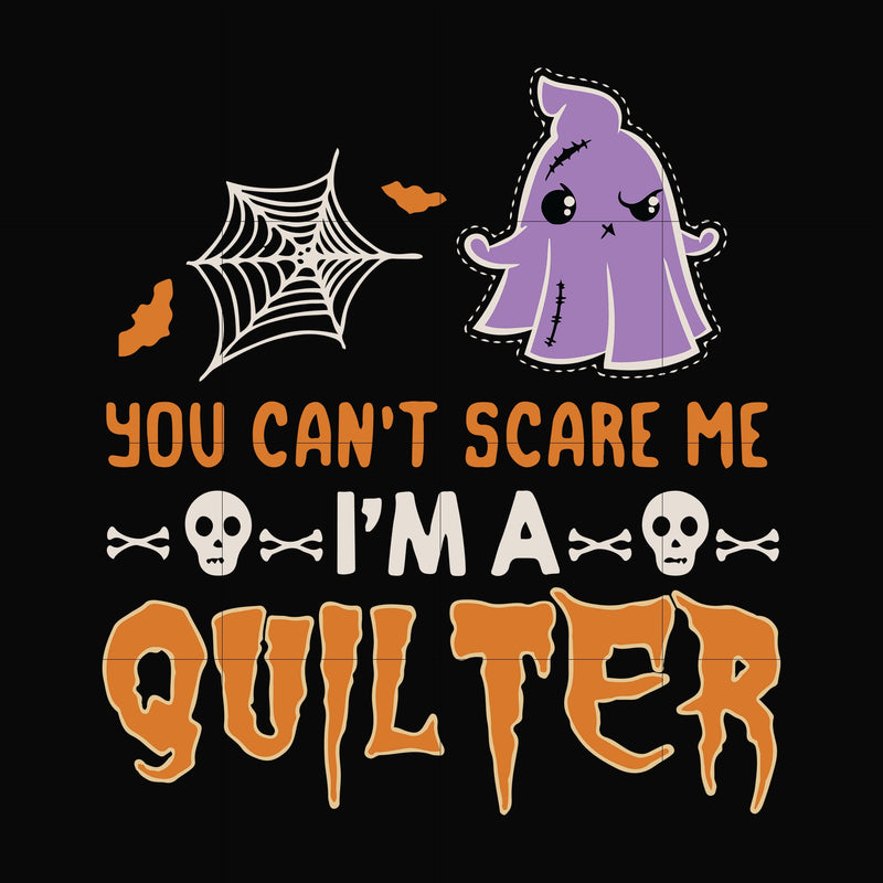 You can't scare me I'm quilter svg, halloween svg, png, dxf, eps digital file HWL22072037