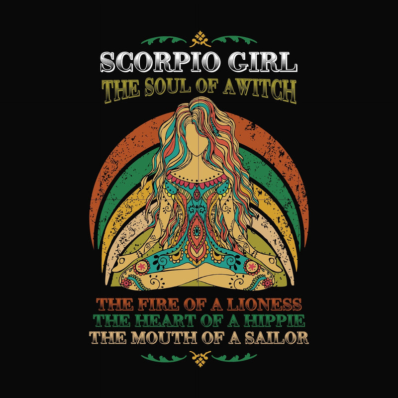 Scorpio girl the soul of a witch svg, the fire of a lioness, the heart of a hippie, the mouth of a sailor svg, png, dxf, eps digital file NBD0039