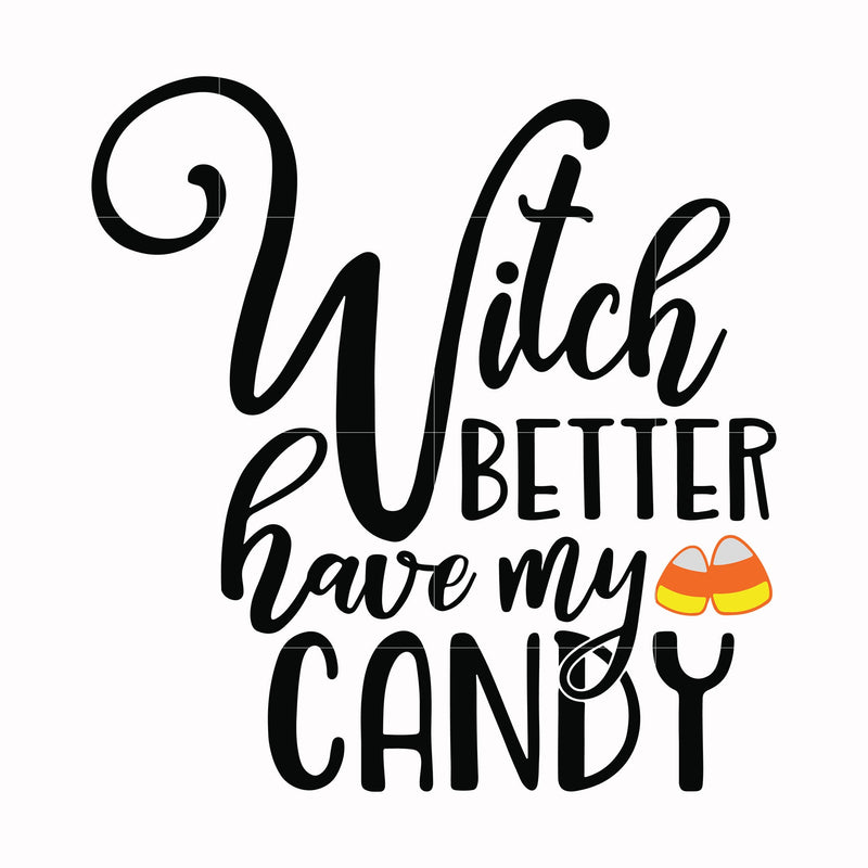 Witch better have my candy svg, halloween svg, png, dxf, eps digital file HLW2407208