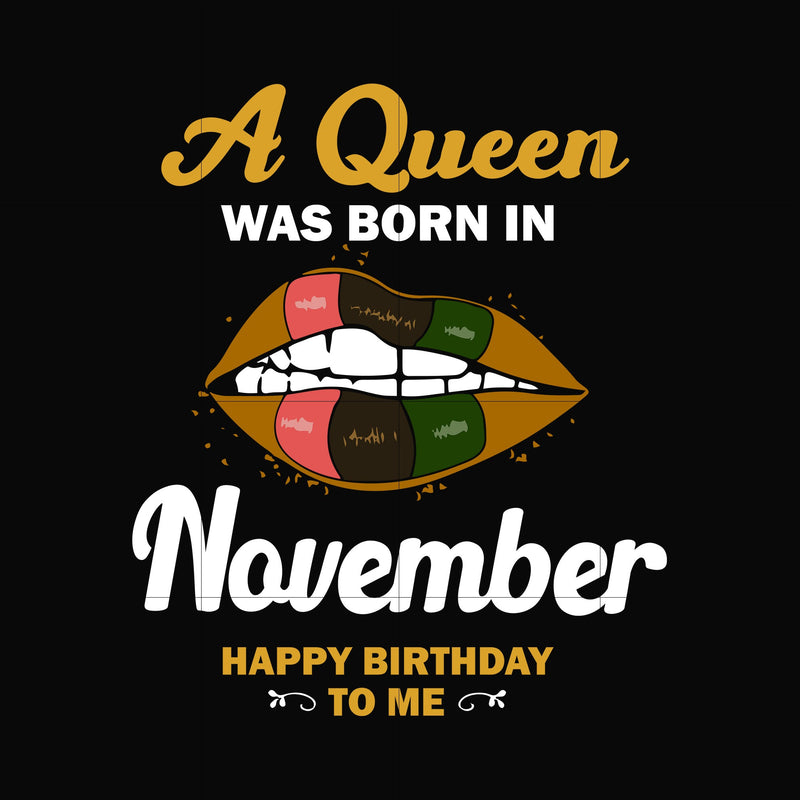 A queen was born in November happy birthday to me svg, png, dxf, eps digital file BD0132