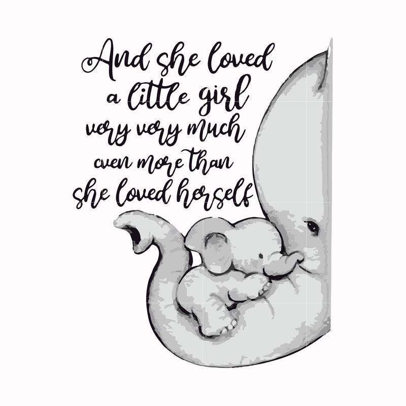 And she loved a little girl very very much even more than she loved herself svg, png, dxf, eps file FN000150