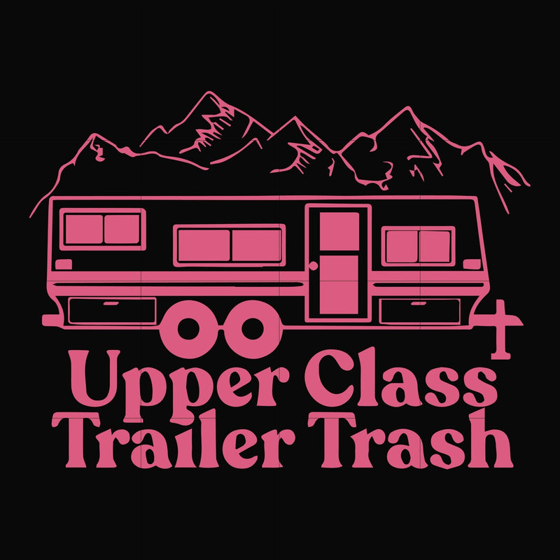 Upper class trailer trash svg, camping svg, png, dxf, eps digital file CMP084