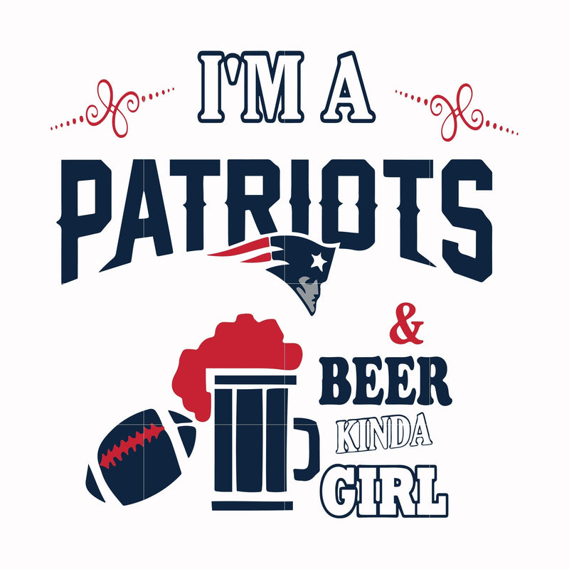 I'm a Patriots & beer kinda girl, svg, png, dxf, eps file NFL0000160