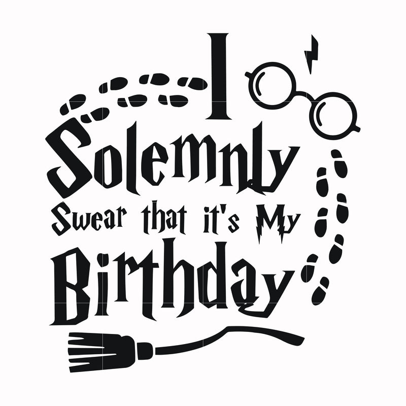 I solemnly swear that it's my birthday svg, png, dxf, eps file HRPT00029