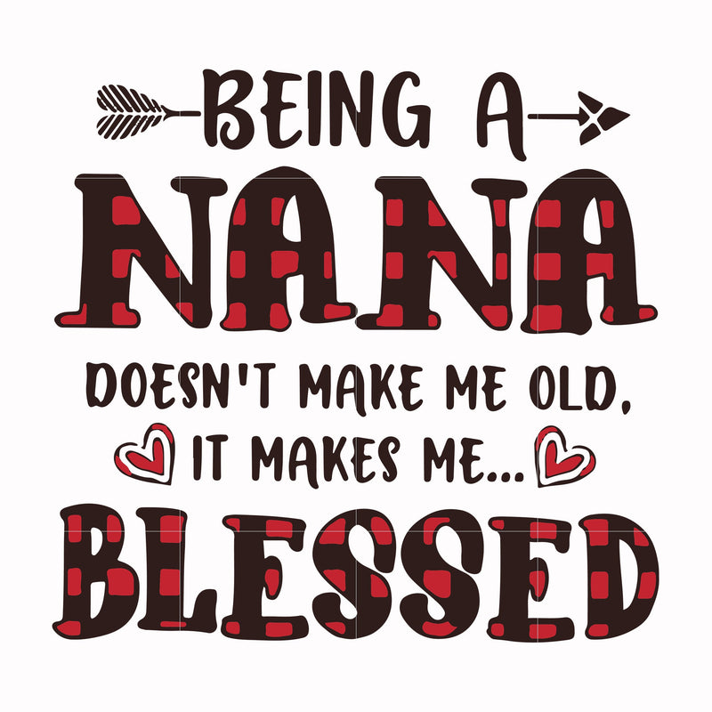 Being a Nana doesn't make me old it make me blessed svg, png, dxf, eps file FN000437