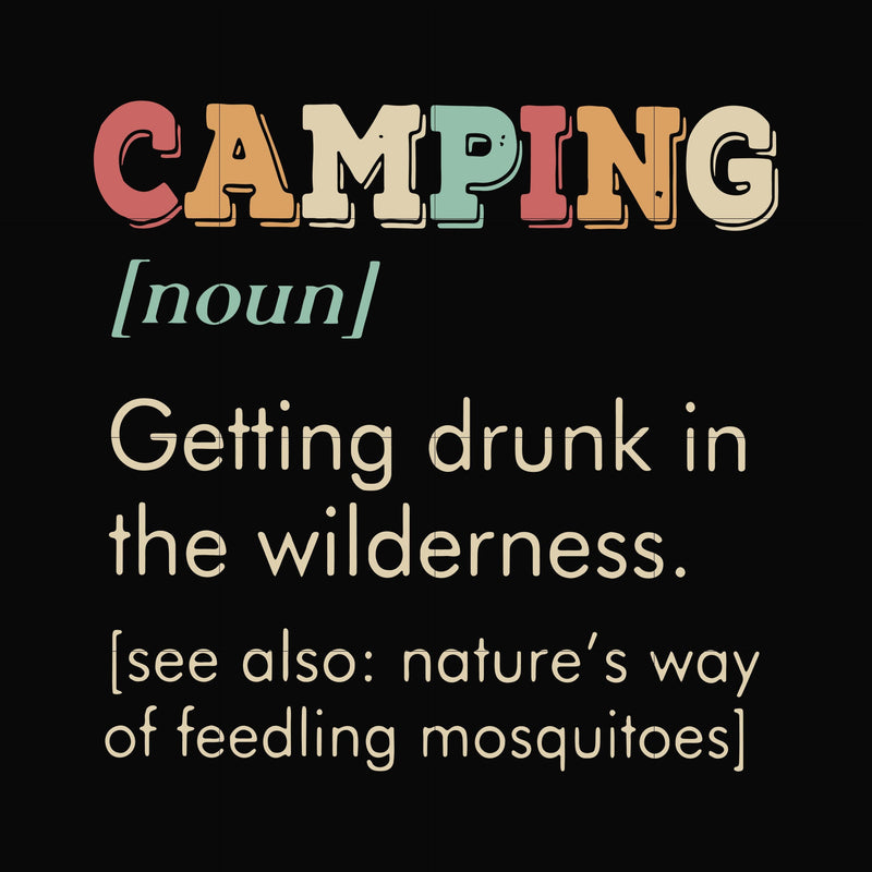 Camping [noun] Getting drunk in the wilderness, camping svg [see also: nature's way of feeding mosquitoes] svg, png, dxf, eps digital file CMP071