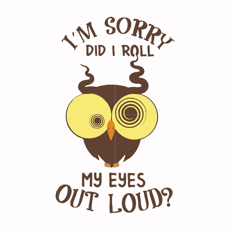 I'm sorry did I roll my eyes out loud svg, png, dxf, eps file FN00099