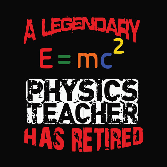 A legendary physics teacher has retired svg, halloween svg png, dxf, eps digital file HWL20072023