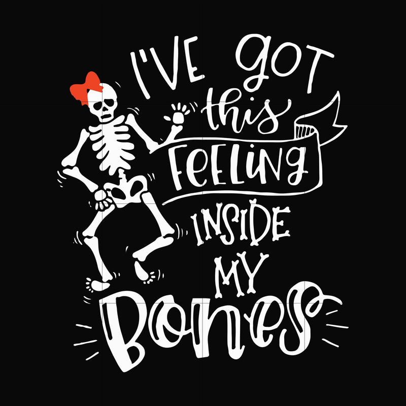 Ive got this feeling inside my bones svg, skeleton svg, halloween svg, png, dxf, eps digital file HLW2207211