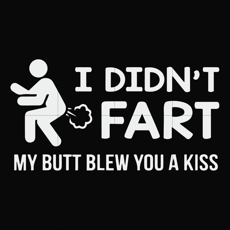 I didn't fart my butt blew you a kiss svg, png, dxf, eps file FN000704