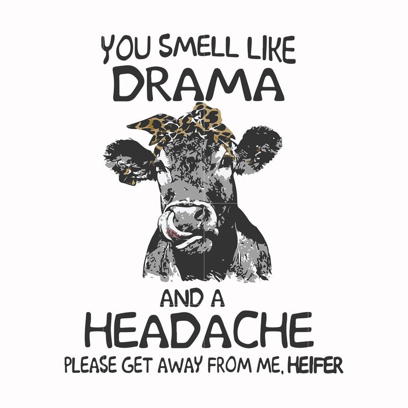 You smell like drama and a headache please get away from me svg, png, dxf, eps file FN000184