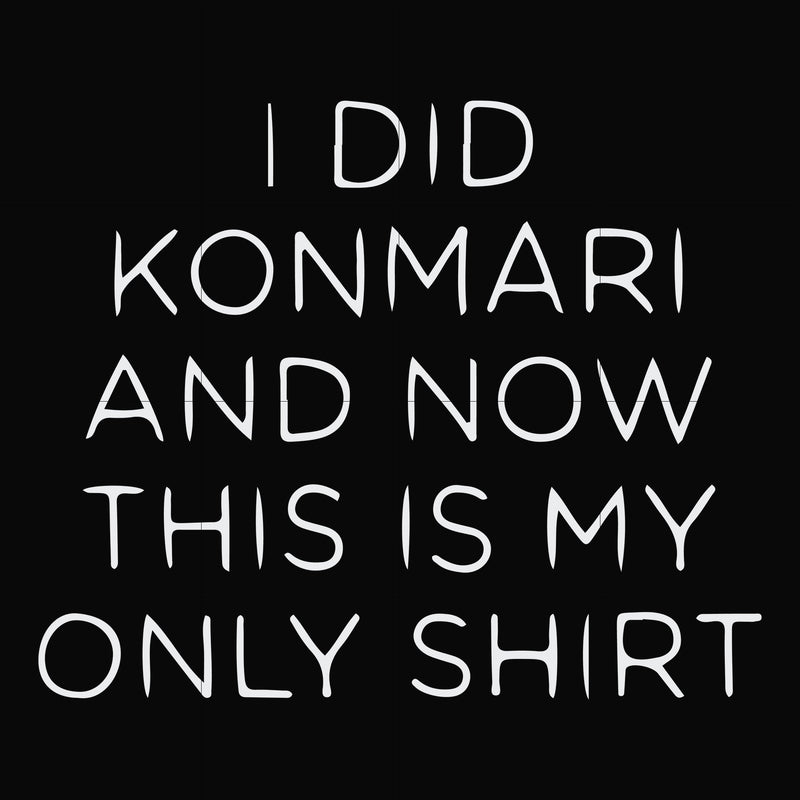 I did konmari and now this is my only shirt svg, png, dxf, eps file FN000501