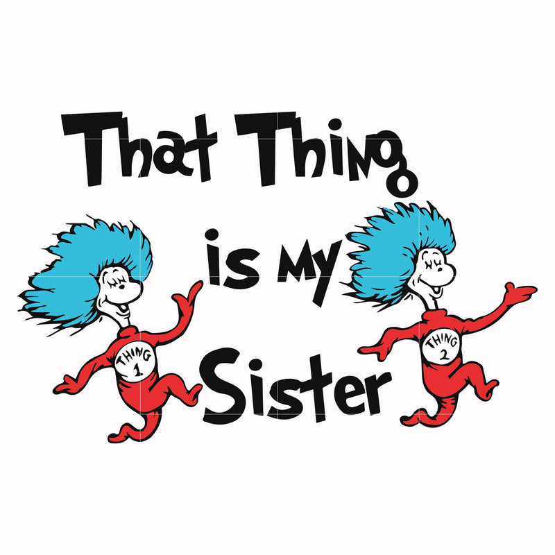 That thing is my sister svg, png, dxf, eps file DR000111