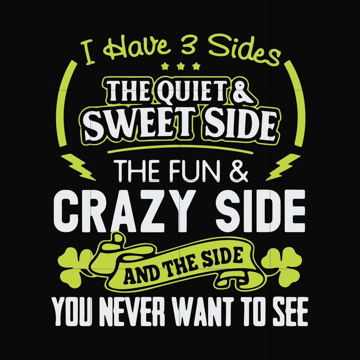 I have 3 sides the quite sweet side the fun crazy side and the side you never want to see svg, png, dxf, eps file FN000733