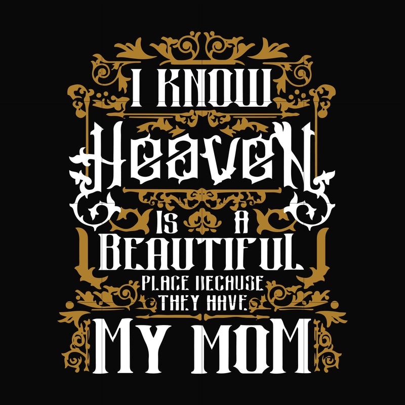 I know heaven is a beautiful place because they have my mom svg, png, dxf, eps file FN000391