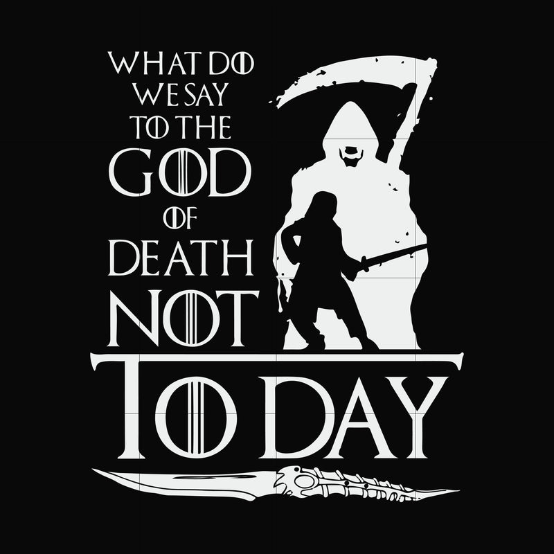 What did we say to the God of death not today svg, png, dxf, eps file FN000657