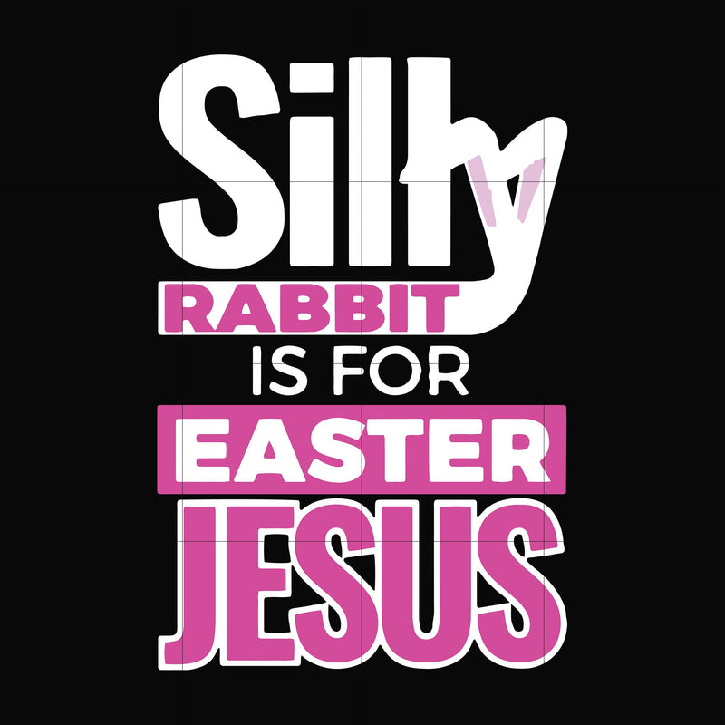 Silly rabbit Easter is for Jesus svg, png, dxf, eps file FN000114