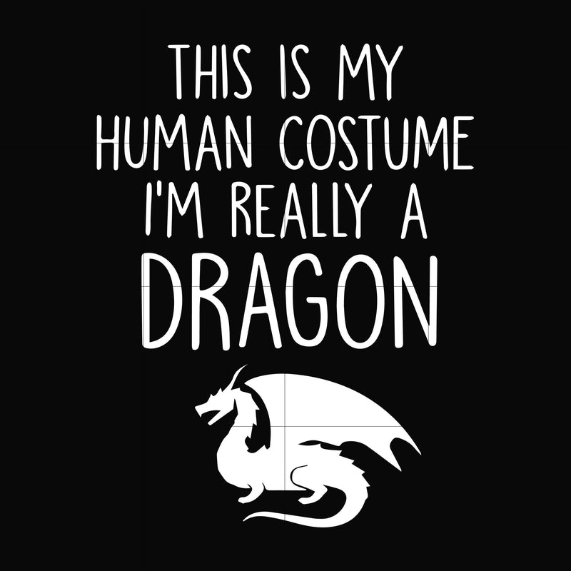 This is my human costume I'm really a Dragon svg, png, dxf, eps digital file HWL21072028