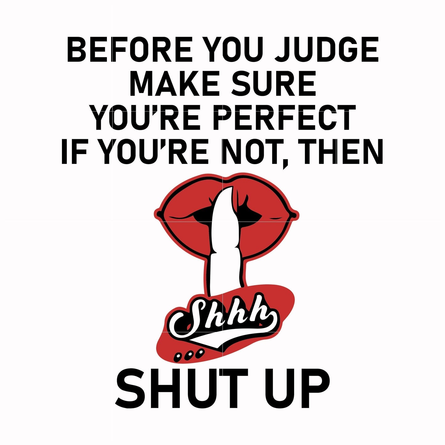 Before you judge me make sure you're perfect if you're not, then shut up svg, png, dxf, eps digital file TD29072037