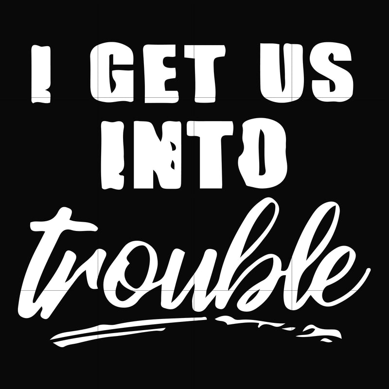 I get us into trouble svg, png, dxf, eps file FN000439