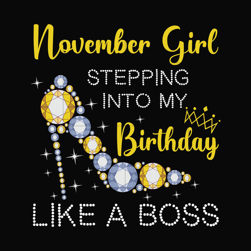 November girl stepping into my birthday like a boss svg, png, dxf, eps digital file BD0035