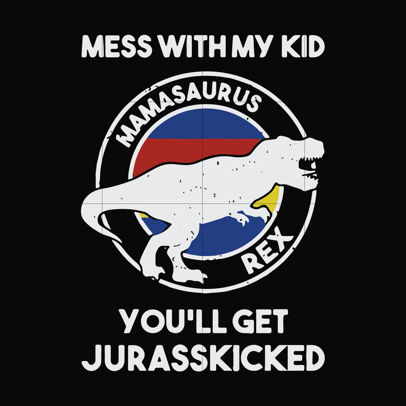 Mess with my kid you'll get Jurasskicked svg, png, dxf, eps file FN000749