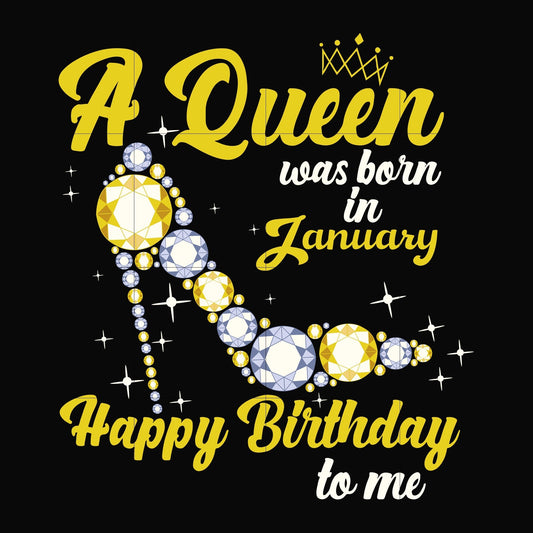 A queen was born in January svg, birthday svg, queens birthday svg, queen svg, png, dxf, eps digital file BD0013