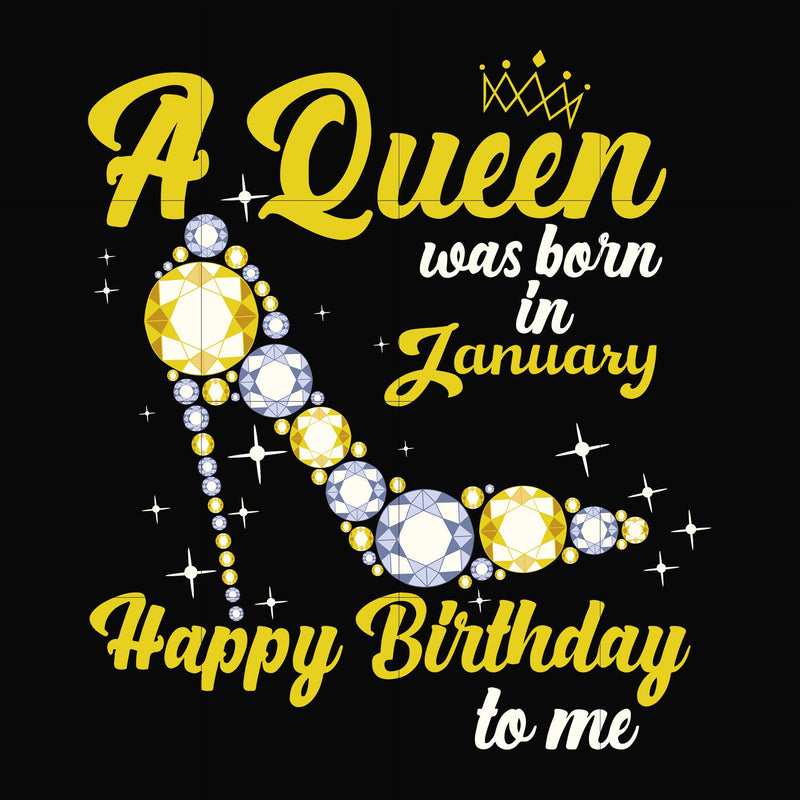 A queen was born in January svg, birthday svg, queens birthday svg, queen svg, png, dxf, eps digital file BD0013