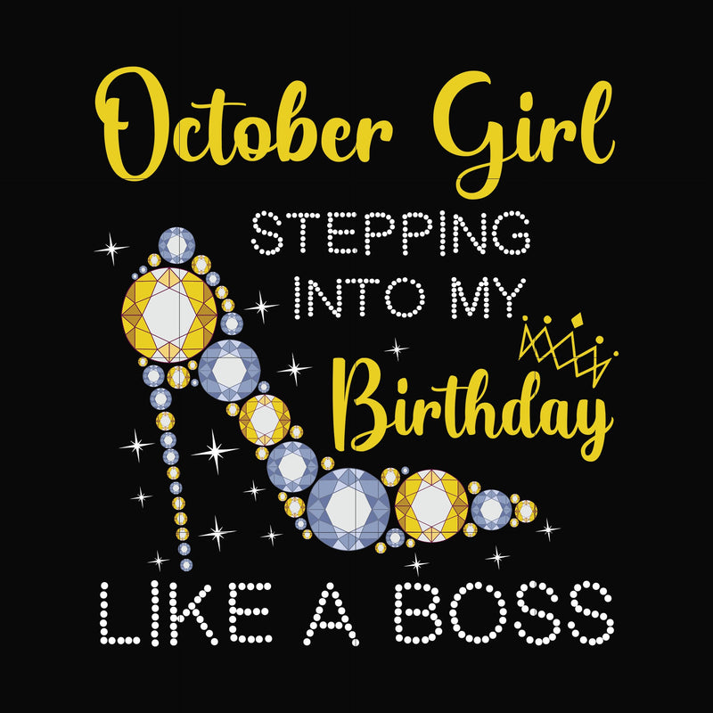 October girl stepping into my birthday like a boss svg, png, dxf, eps digital file BD0034