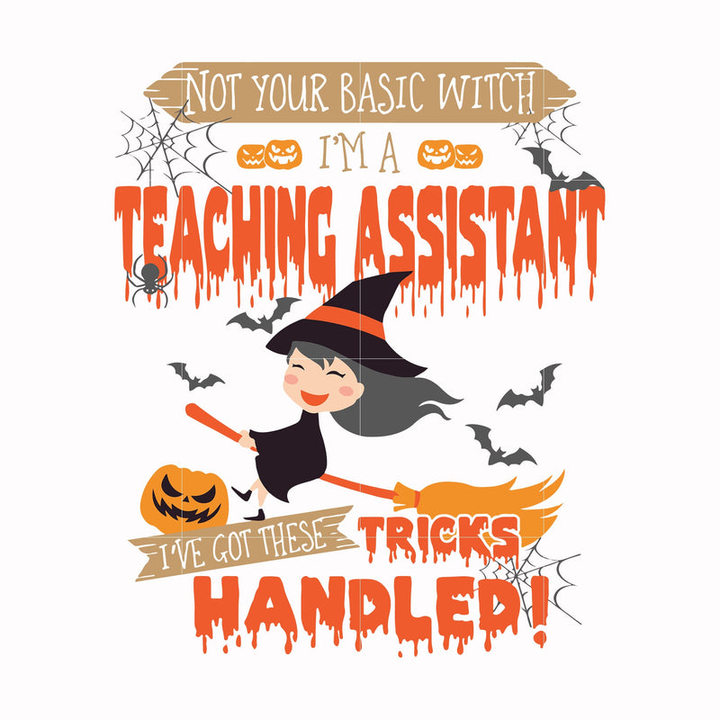 Not your basic witch I'm a teaching assistant svg, halloween svg png, dxf, eps digital file HWL20072016