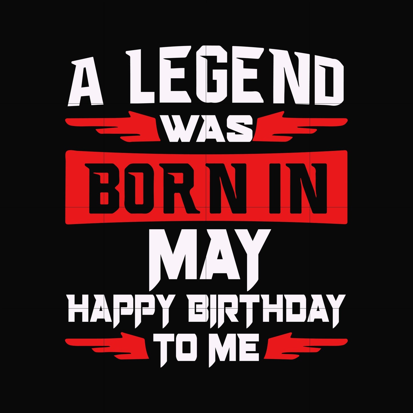 A legend was born in May happy birthday to me svg, png, dxf, eps digital file BD0114