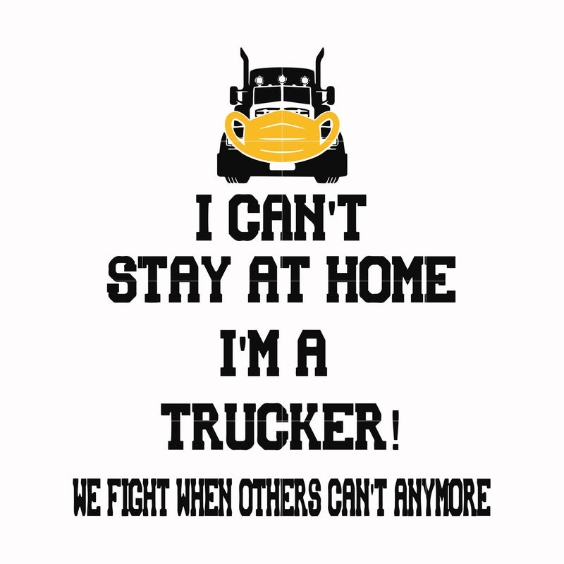 I can't stay at home I'm a trucker we fight when others can't anymore svg, png, dxf, eps file FN000981