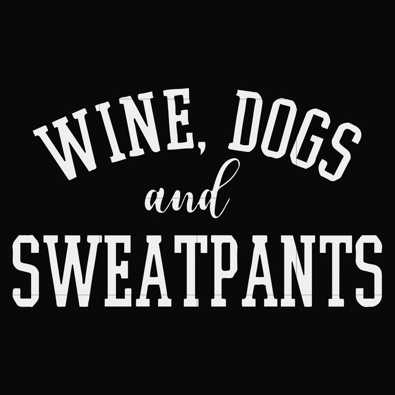 Wine, dogs and sweatpants svg, png, dxf, eps file FN000960