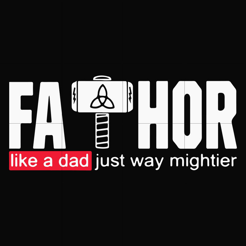 Fathor Like Dad Just Way Mightier Father's Day Gift Fa-Thor svg, png, dxf, eps digital file TD83