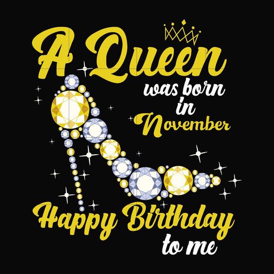 A queen was born in November svg, birthday svg, queens birthday svg, queen svg, png, dxf, eps digital file BD0023
