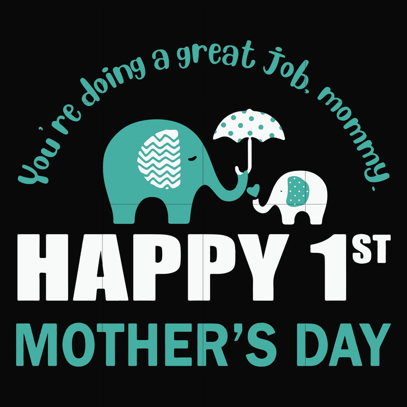 You're doing a great job morning happy 1st mother's day svg, png, dxf, eps file FN000405