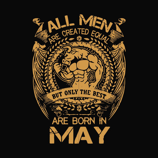 All men are created equal but only the best are born in May svg, png, dxf, eps file FN000413