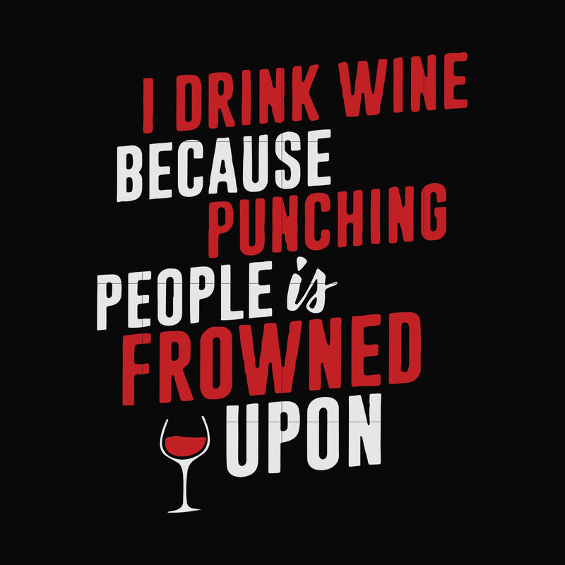 I drink wine because punching people is frowned upon svg, png, dxf, eps file FN000577