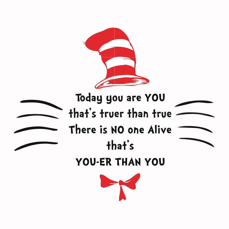 Today you are you that's truer than true there is no one alive that's you-er than you svg, png, dxf, eps file DR000106