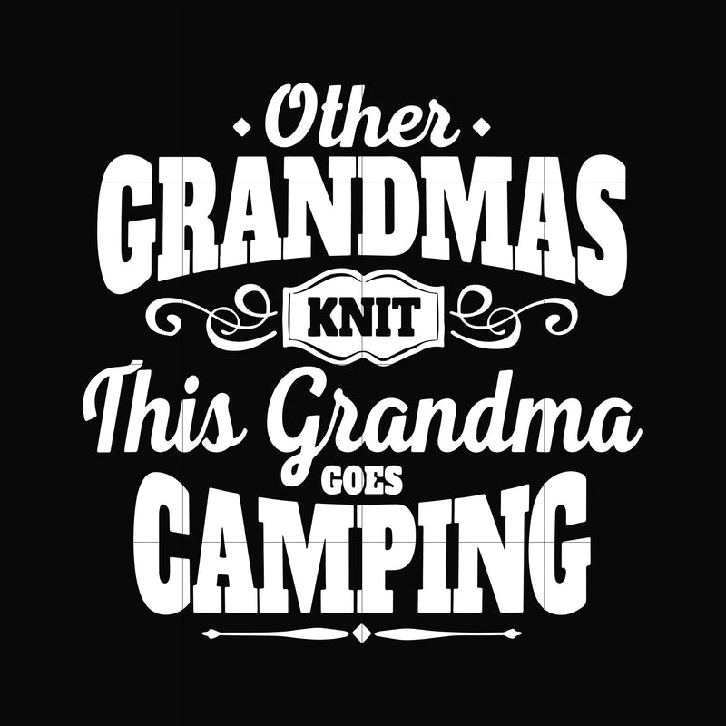 Other grandmas knit this grandma goes camping svg, png, dxf, eps digital file CMP0120