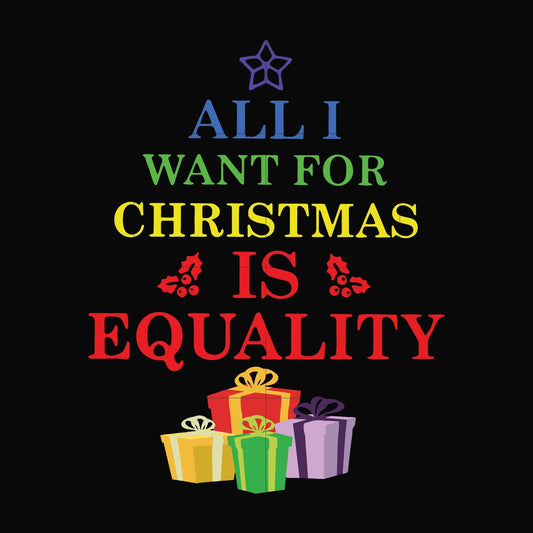 All I want for Christmas is equality svg, png, dxf, eps digital file NCRM0162