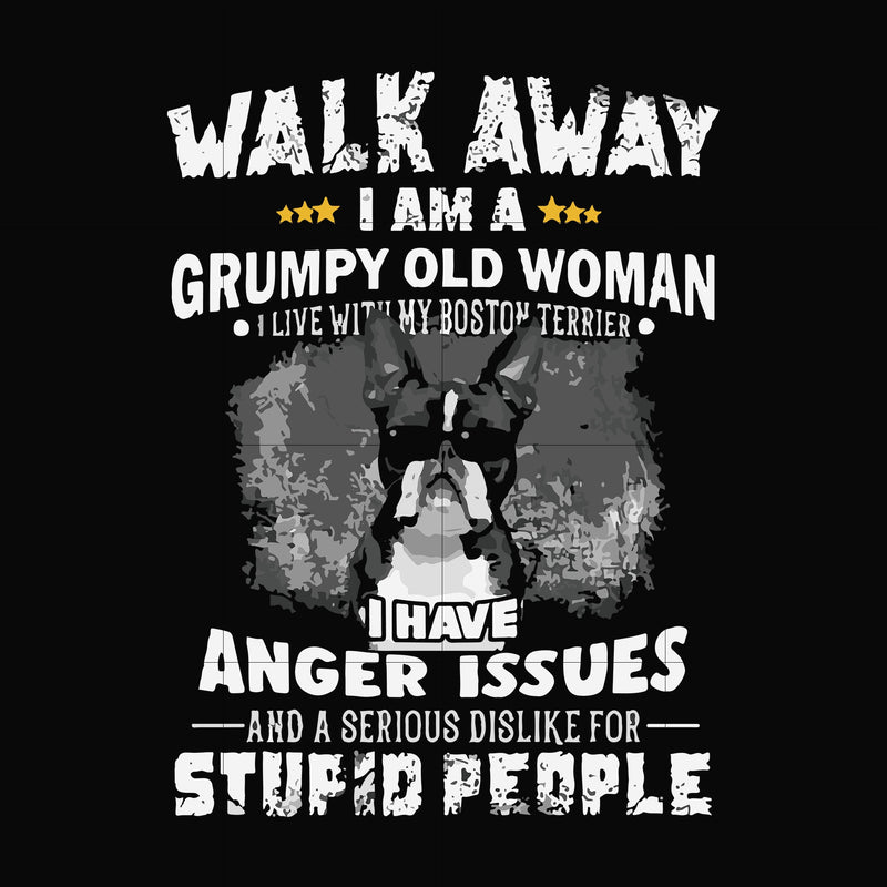 Walk away I am a grumpy old woman I have anger issues and a serious dislike for stupid people svg, png, dxf, eps file FN000339