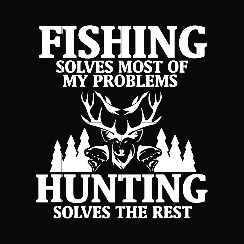 Fishing solves most of my problems hunting solves the rest svg, png, dxf, eps digital file OTH0091