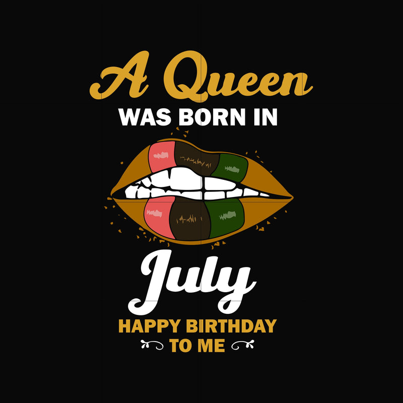 A queen was born in July happy birthday to me svg, png, dxf, eps digital file BD0128