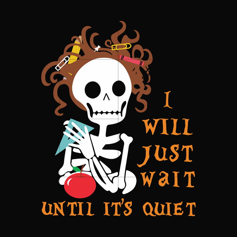 I will just wait until its quiet svg, halloween svg, png, dxf, eps digital file HLW2507207