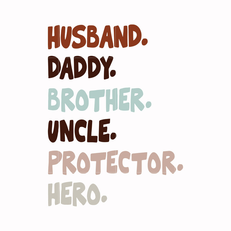 Husband. daddy. brother. uncle. protector. hero. svg, png, dxf, eps digital file TD142