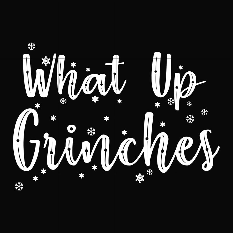 What up grinches svg, christmas svg, png, dxf, eps digital file NCRM0056