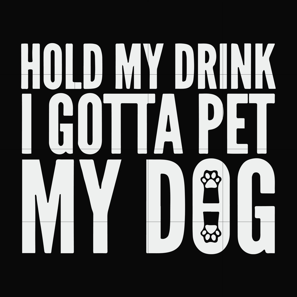 Hold my drink I gotta pet my dog svg, png, dxf, eps file FN000690