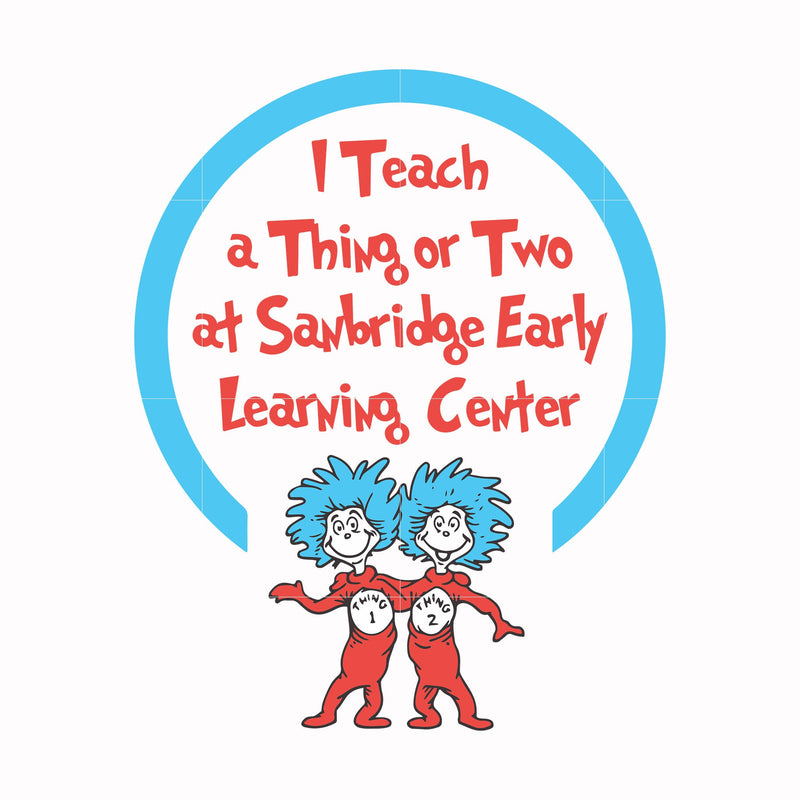 I teach a thing or two at Sanbridge early learning center svg, png, dxf, eps file DR000108