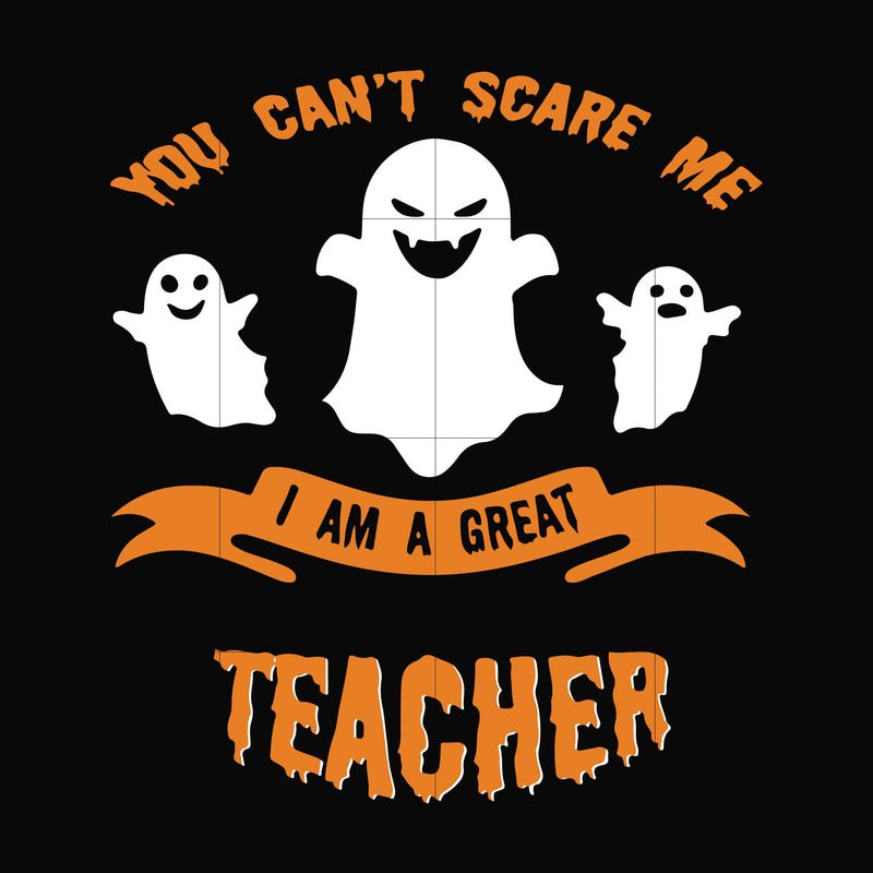 You cant scare me im a great teacher svg, halloween svg, png, dxf, eps digital file HLW2507209